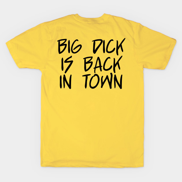 Big Dick Is Back In Town - Black Text by bpcreate